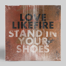 Load image into Gallery viewer, LoveLikeFire - Stand In Your Shoes - 7&quot; Vinyl
